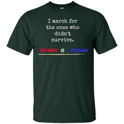 I March For The Ones Who Didn_t Survive Enough Is Enough Gun Control T-shirt Forest
