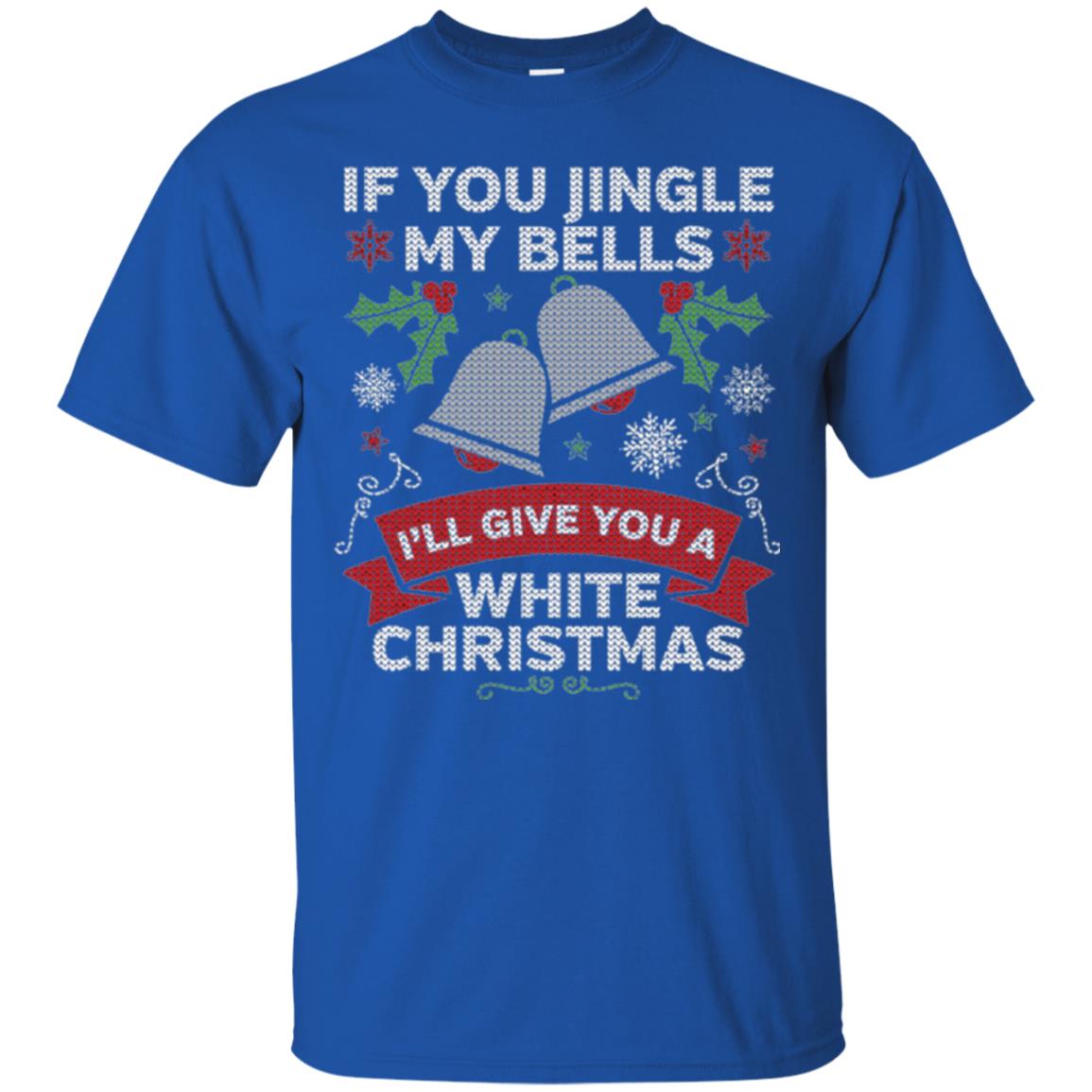 Christmas T-shirt If You Jingle My Bells Royal