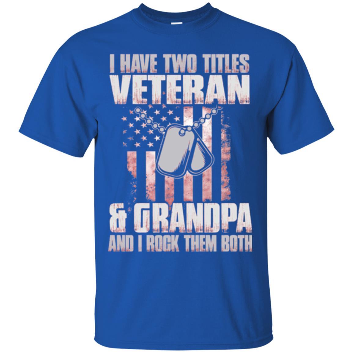 Veteran T-shirt I Have Two Titles Veteran And Grandpa Royal