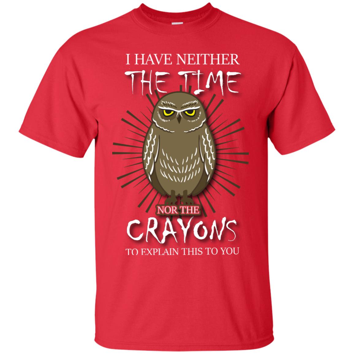 I Have Neither The Time Nor The Crayons Sarcastic T-shirt Red