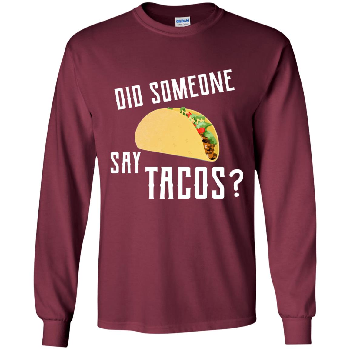 Did Someone Say Tacos Taco Lover T-shirt Maroon
