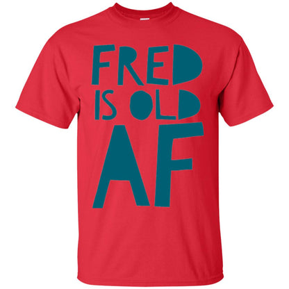 Fred Is Old Af T-shirt Red