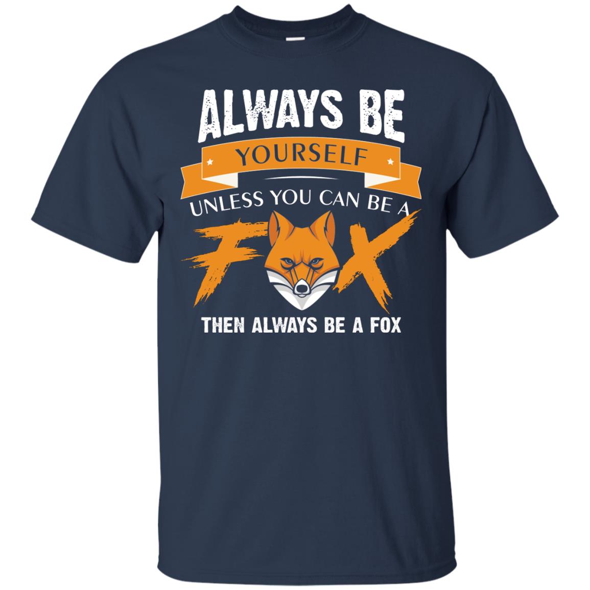 Always Be Yourself Unless You Can Be A Fox Gift Shirt For Fox Lover Navy
