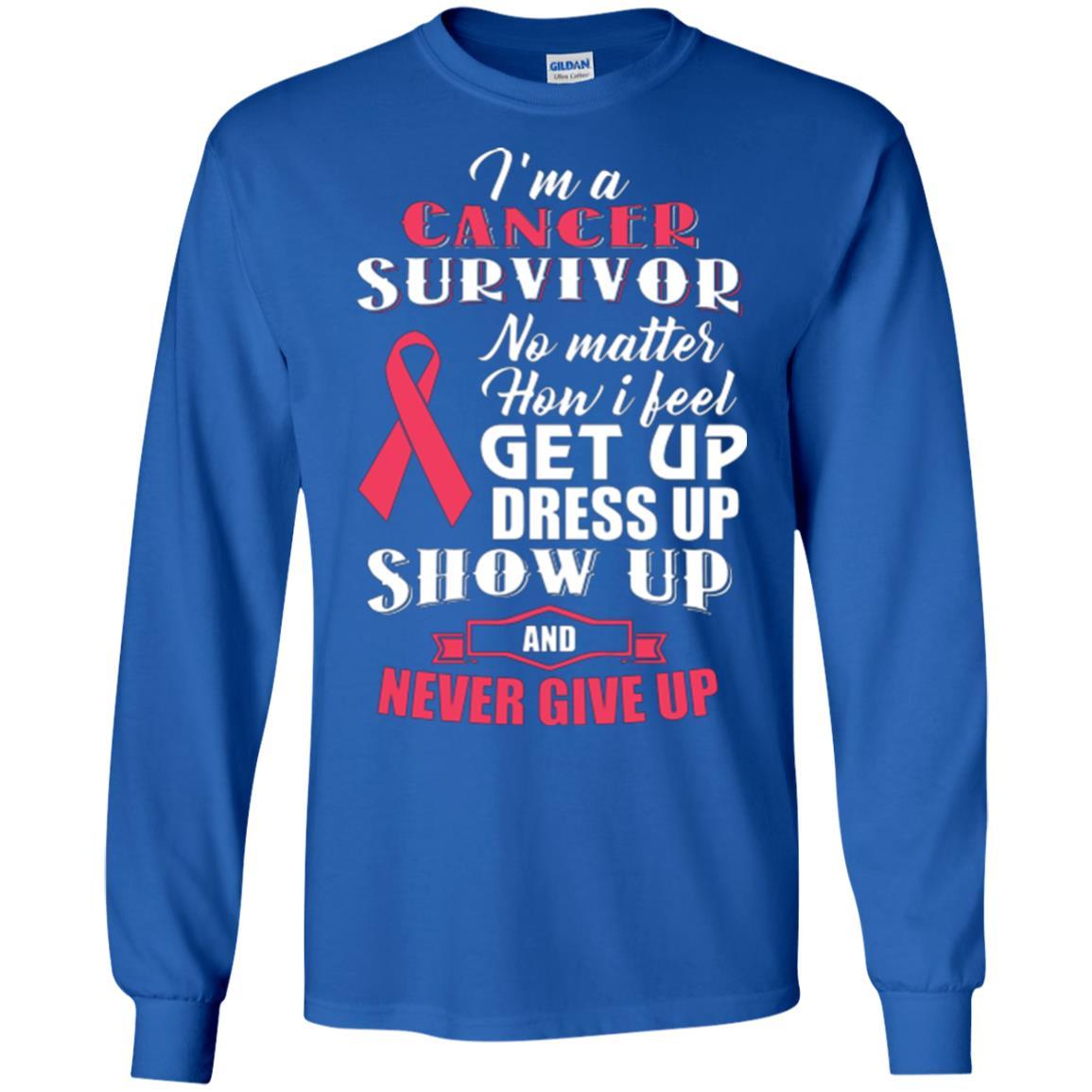 Cancer Awareness T-shirt I'm A Cancer Survivor No Matter How I Feel Get Up Dress Up Show Royal