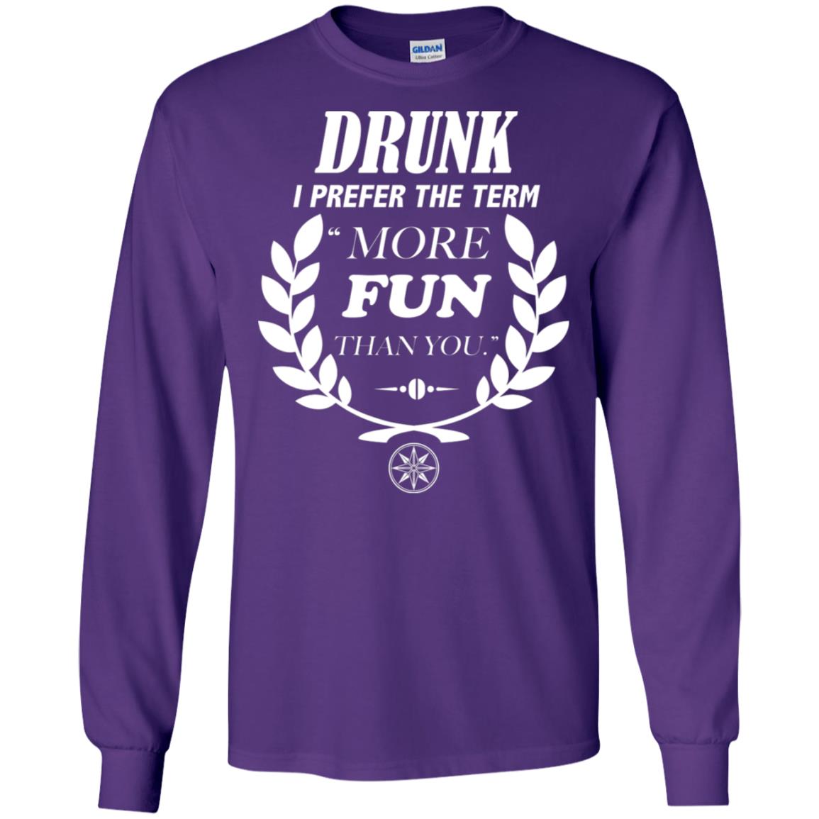 Drunk I Prefer The Term More Fun Than You Drunken Drinking Shirt Purple