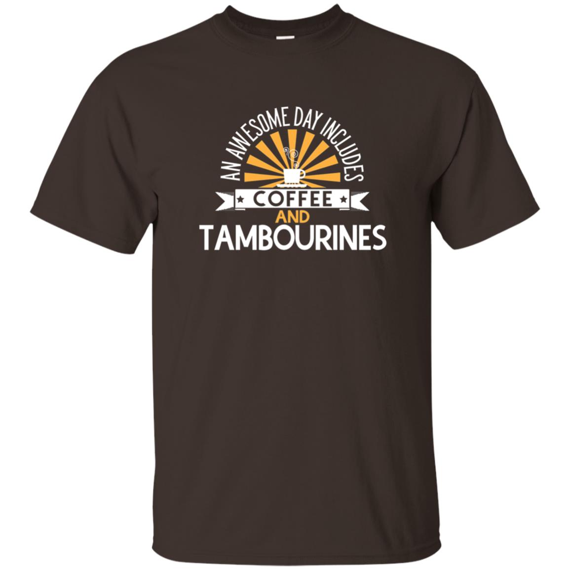 Tambourines T-shirt An Awesome Day Includes Coffee And Tambourines Dark Chocolate