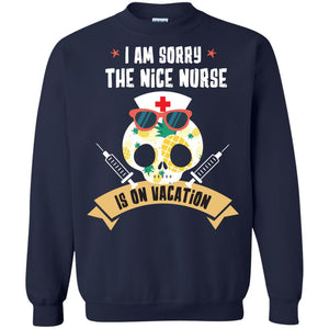 I Am Sorry The Nice Nurse Is On Vacation ShirtG180 Gildan Crewneck Pullover Sweatshirt 8 oz.