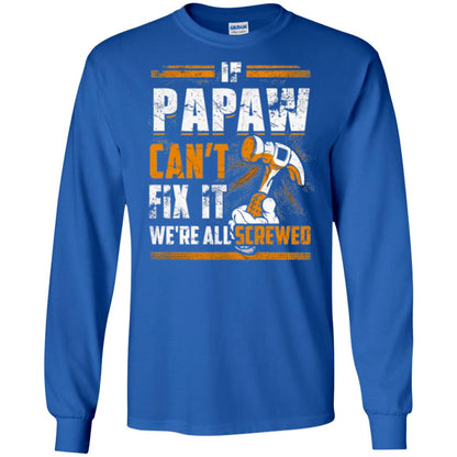 If Papaw Can_t Fix It We_re All Screwed T-shirt Royal