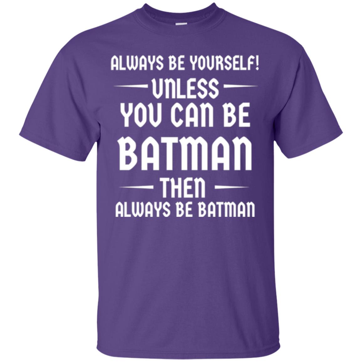 Batman Lovers T-shirt Always Be Yourself Unless You Can Be Batman Purple