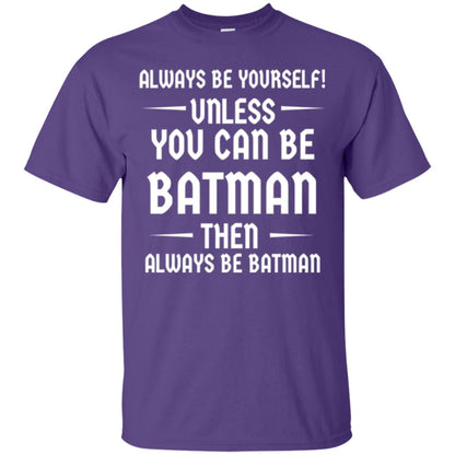 Batman Lovers T-shirt Always Be Yourself Unless You Can Be Batman Purple