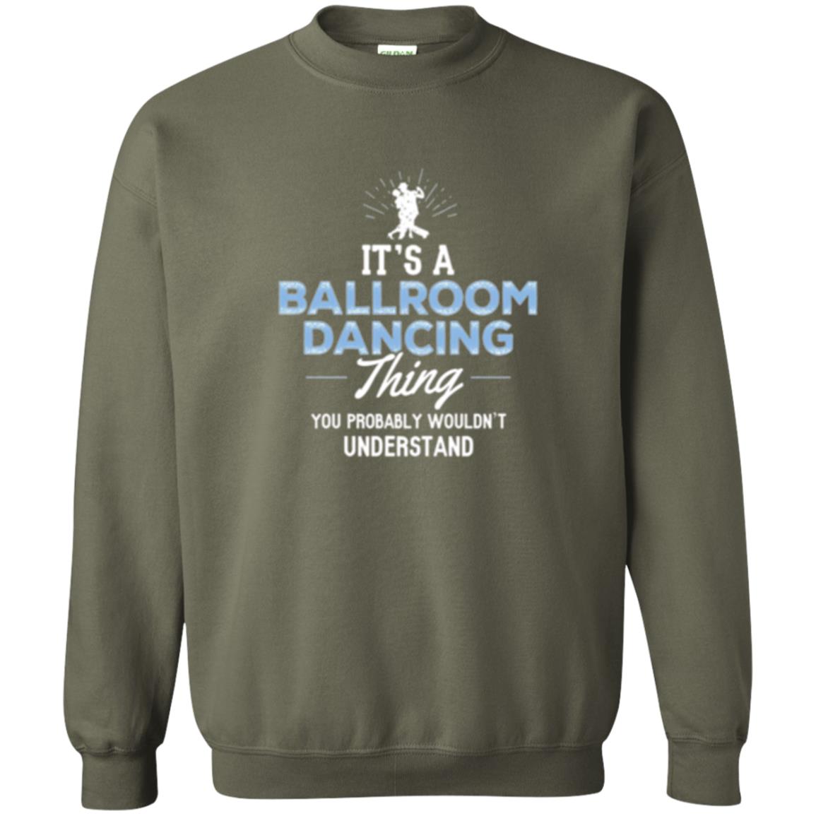 Ballroom Dancing T-shirt You Wouldn_t Understand Military Green