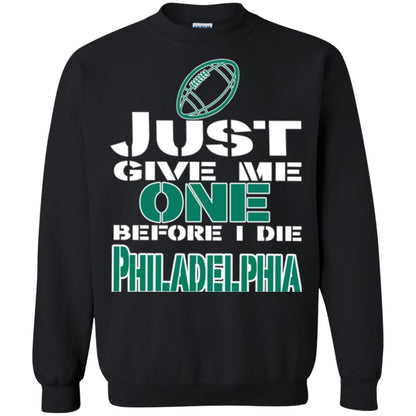 Football Lover T-shirt Just Give Me One Before I Die Philadelphia Black