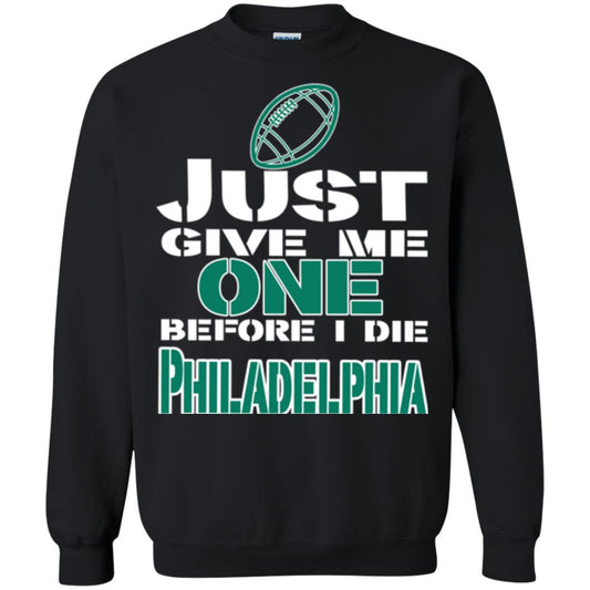 Football Lover T-shirt Just Give Me One Before I Die Philadelphia Black
