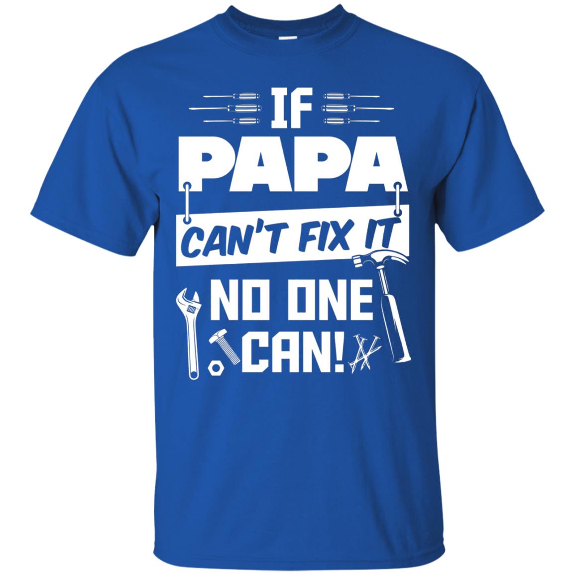 If Papa Can_t Fix It No One Can Funny Papa T-shirt Royal