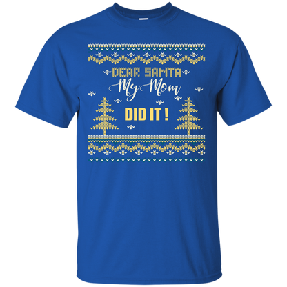 Christmas T-shirt Dear Santa My Mom Did It Royal