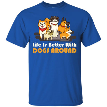 Life Is Better With Dogs Around Best Idea Shirt For Dogs Lover Royal