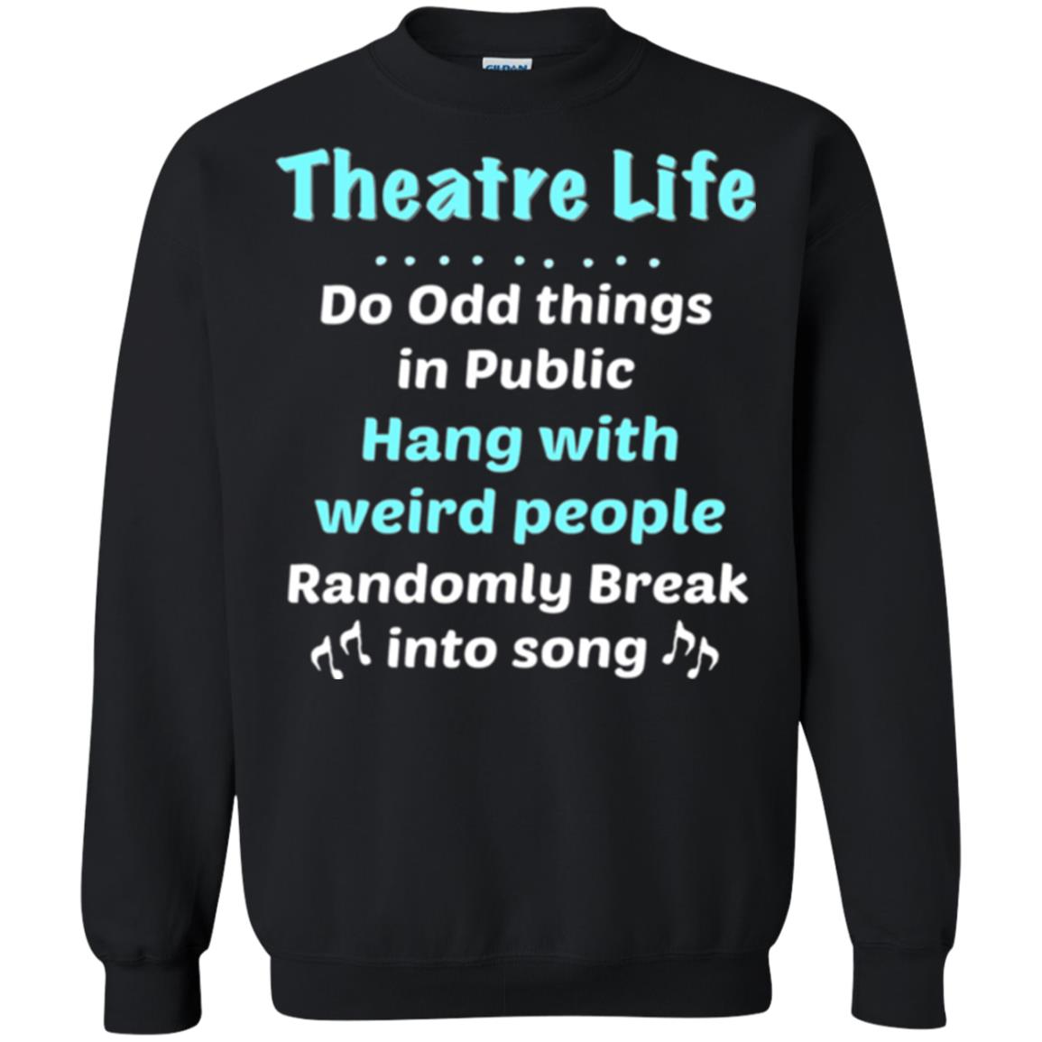Music Lovers T-shirt Theatre Life Do Odd Things In Public Hang With Weird People Black