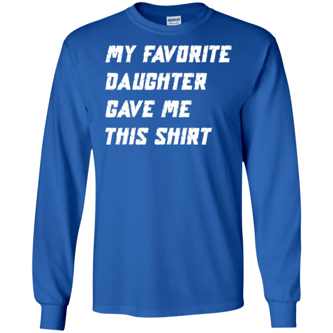 Daddy T-shirt My Favorite Daughter Gave Me This Shirt Royal