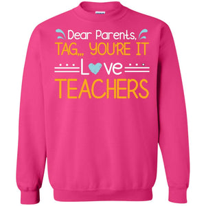 Dear Parents Tag You_re It Love Teachers Last Day Of School ShirtG180 Gildan Crewneck Pullover Sweatshirt 8 oz.