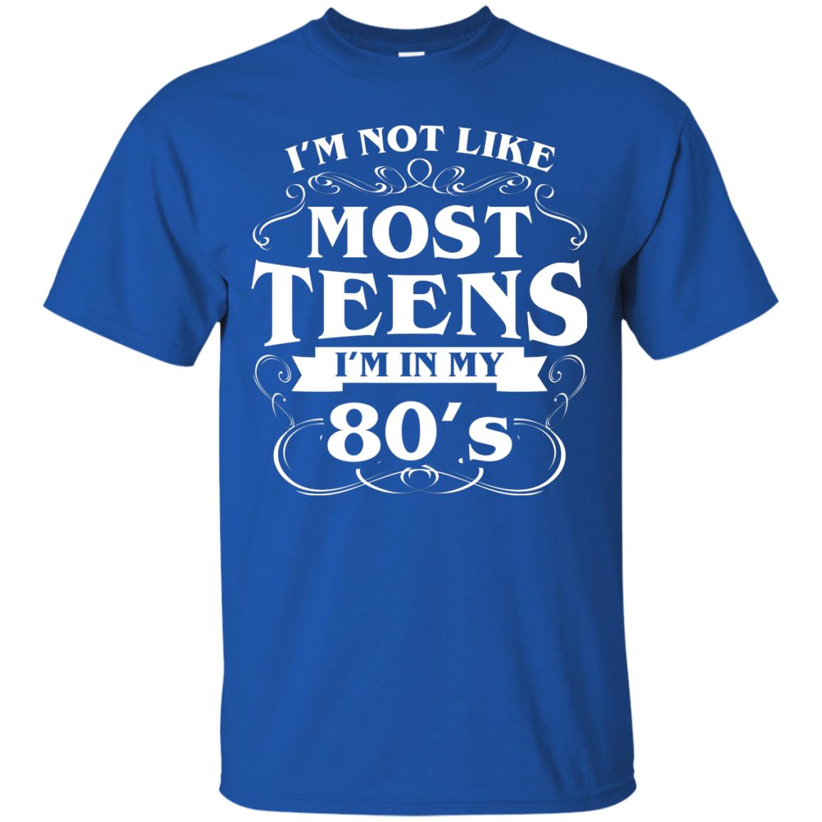80th Birthday Shirt Im Not Like Most Teens Im In My 80's Royal