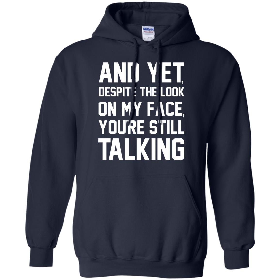 And Yet Despite The Look On My Face You're Still Talking T-shirt Navy