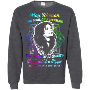 May Woman Shirt The Soul Of A Mermaid The Fire Of Lioness The Heart Of A Hippeie The Spirit Of A ButterflyG180 Gildan Crewneck Pullover Sweatshirt 8 oz.