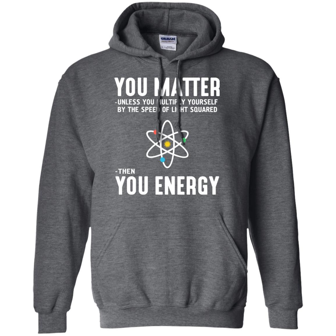 You Matter Then You Energy Scientist T-shirt Dark Heather