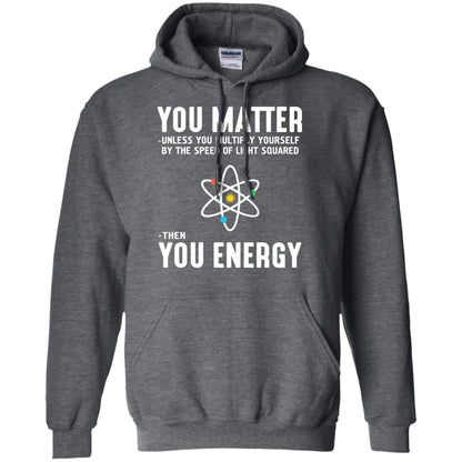 You Matter Then You Energy Scientist T-shirt Dark Heather