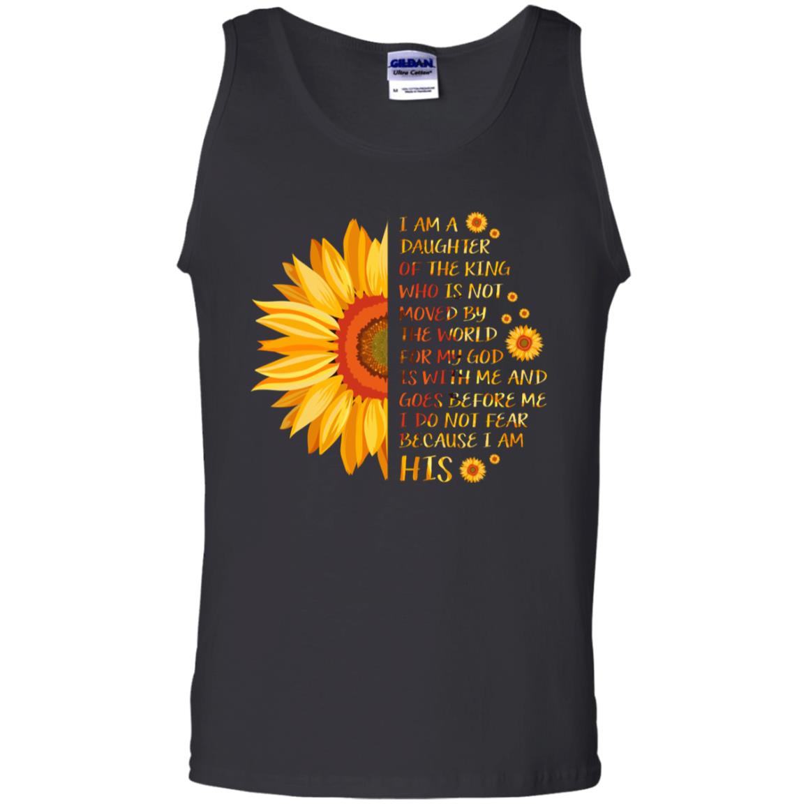 I Am the daughter of A king Who Is Not Moved by The world For My God Is With Me And Goes Before Me I Don't Fear Because i Am hisG220 Gildan 100% Cotton Tank Top