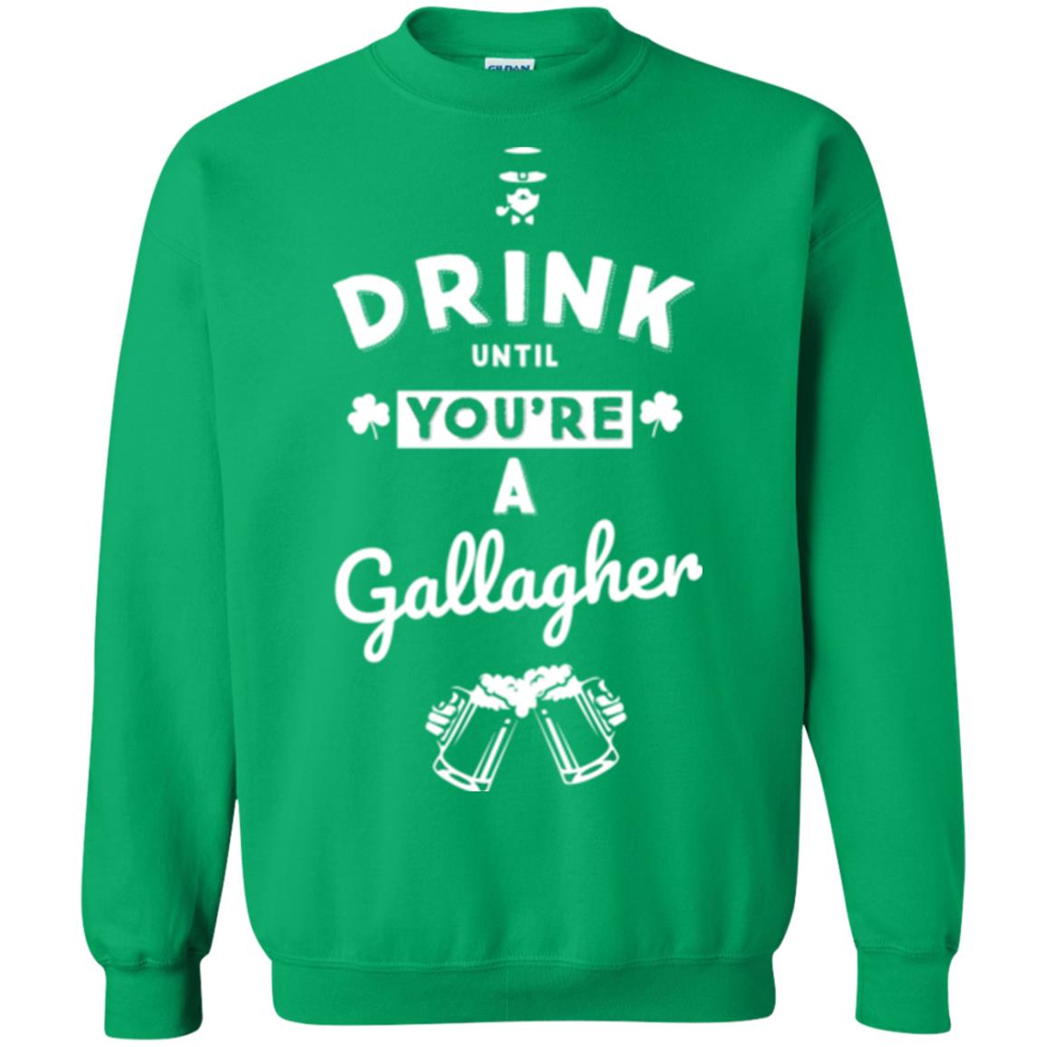 Drink Until Your're A Gallagher Saint Patrick's Day T-shirt Irish Green