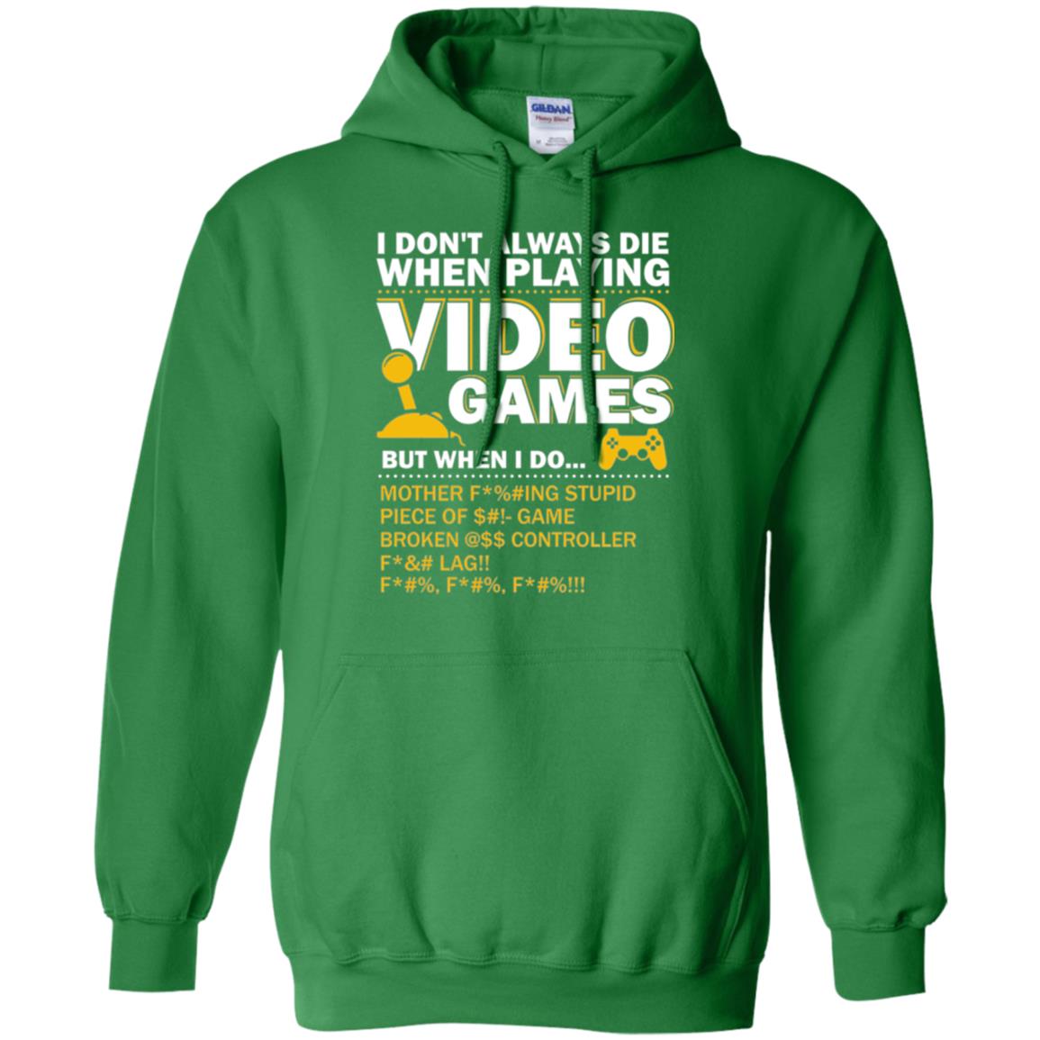 Gamer T-shirt I Don_t Always Die When I Playing Video Games Irish Green