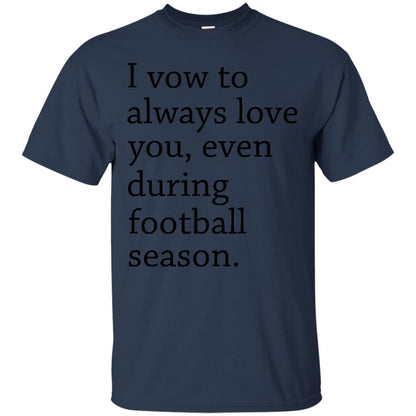 I Vow To Always Love You Even During Football Season Shirt Navy