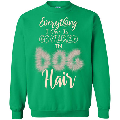 Everything I Own Is Covered In Dog Hair Dog Lovers Shirt Irish Green