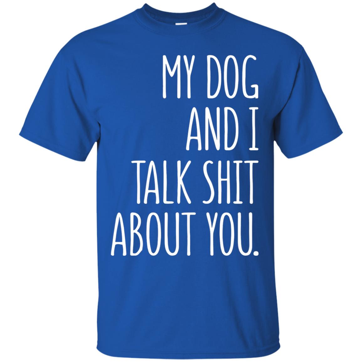 Dog Lovers T-shirt My Dog And I Talk About You Royal