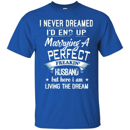 Wife T-shirt I Never Dreamed I_d End Up Marrying A Perfect Husband Royal
