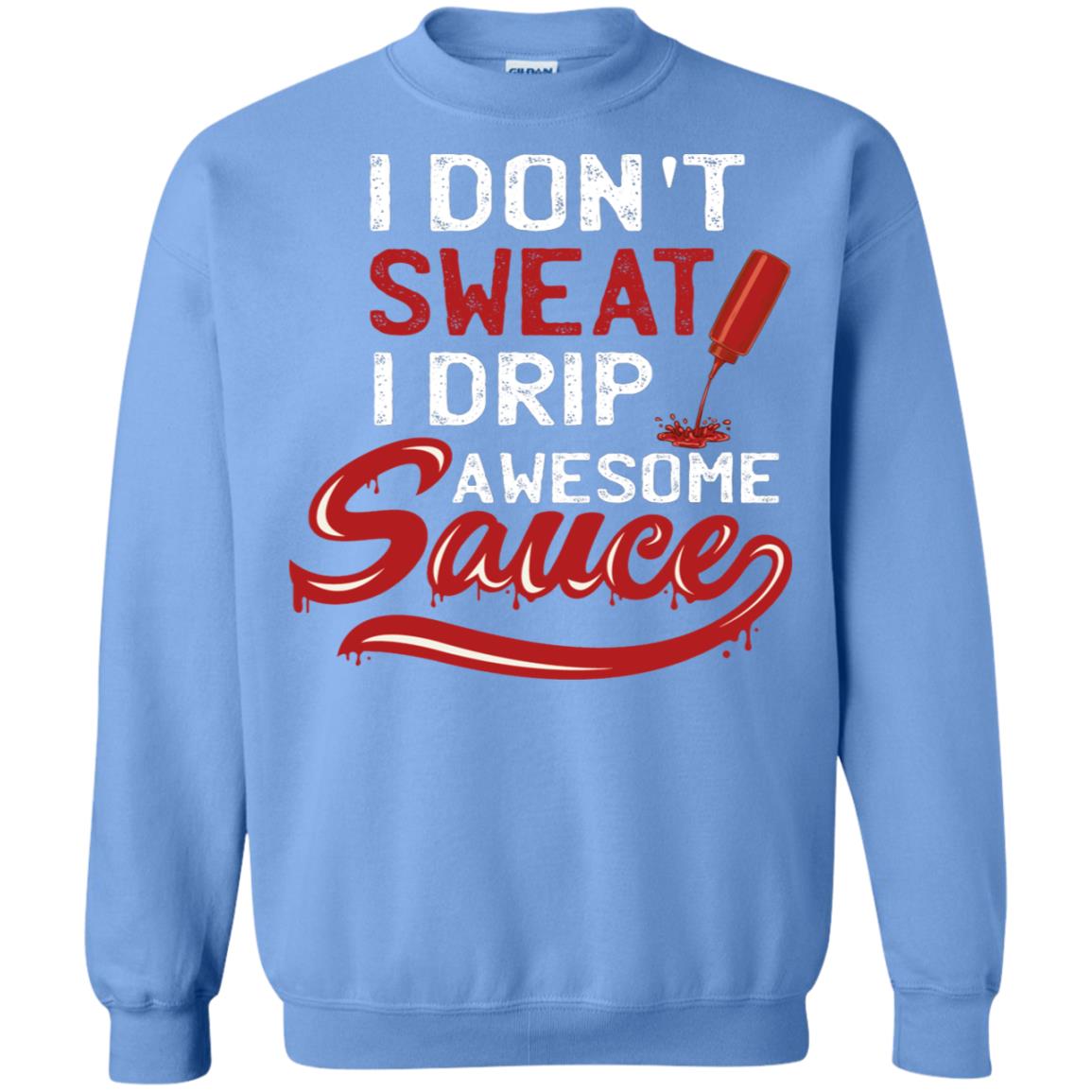 I Don't Sweat I Drip Awesome Sauce Shirt Carolina Blue