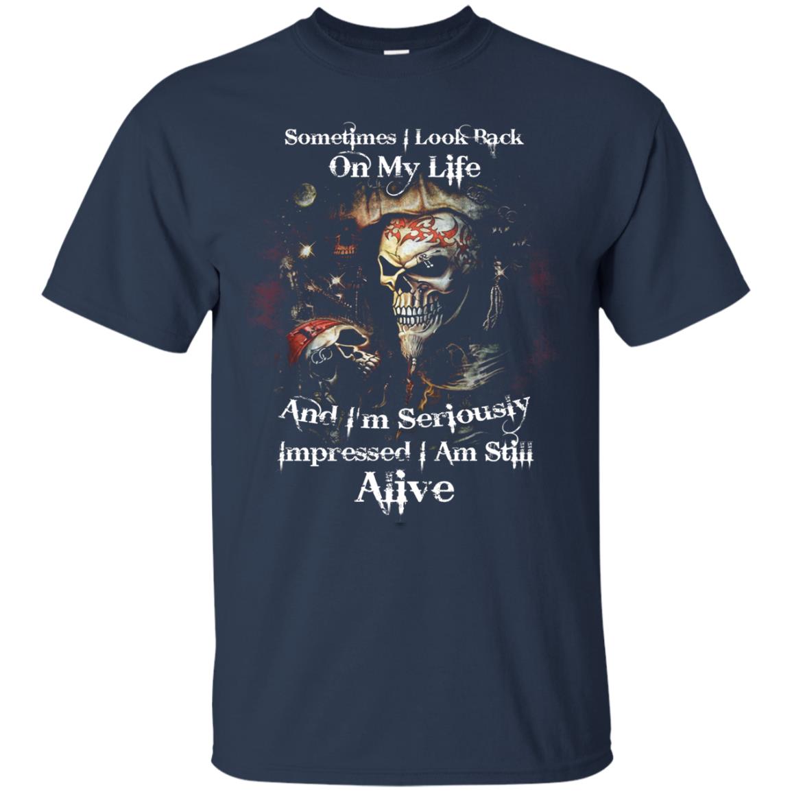 Sometimes I Look Back On My Life And I_m Seriously Impressed I Am Still Alive Navy