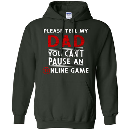 Please Tell My Dad You Cant Pause An Online Game Gaming Shirt Forest Green