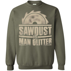 Woodworking T-shirt Saw Dust Is Man Glitter