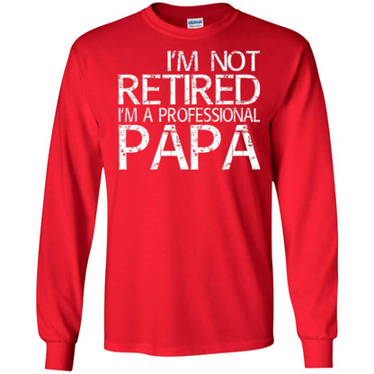 Papa T-shirt I_m Not Retired I_m A Professional Papa Red
