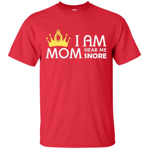 I Am Mom Hear Me Snore Mommy ShirtG200 Gildan Ultra Cotton T-Shirt