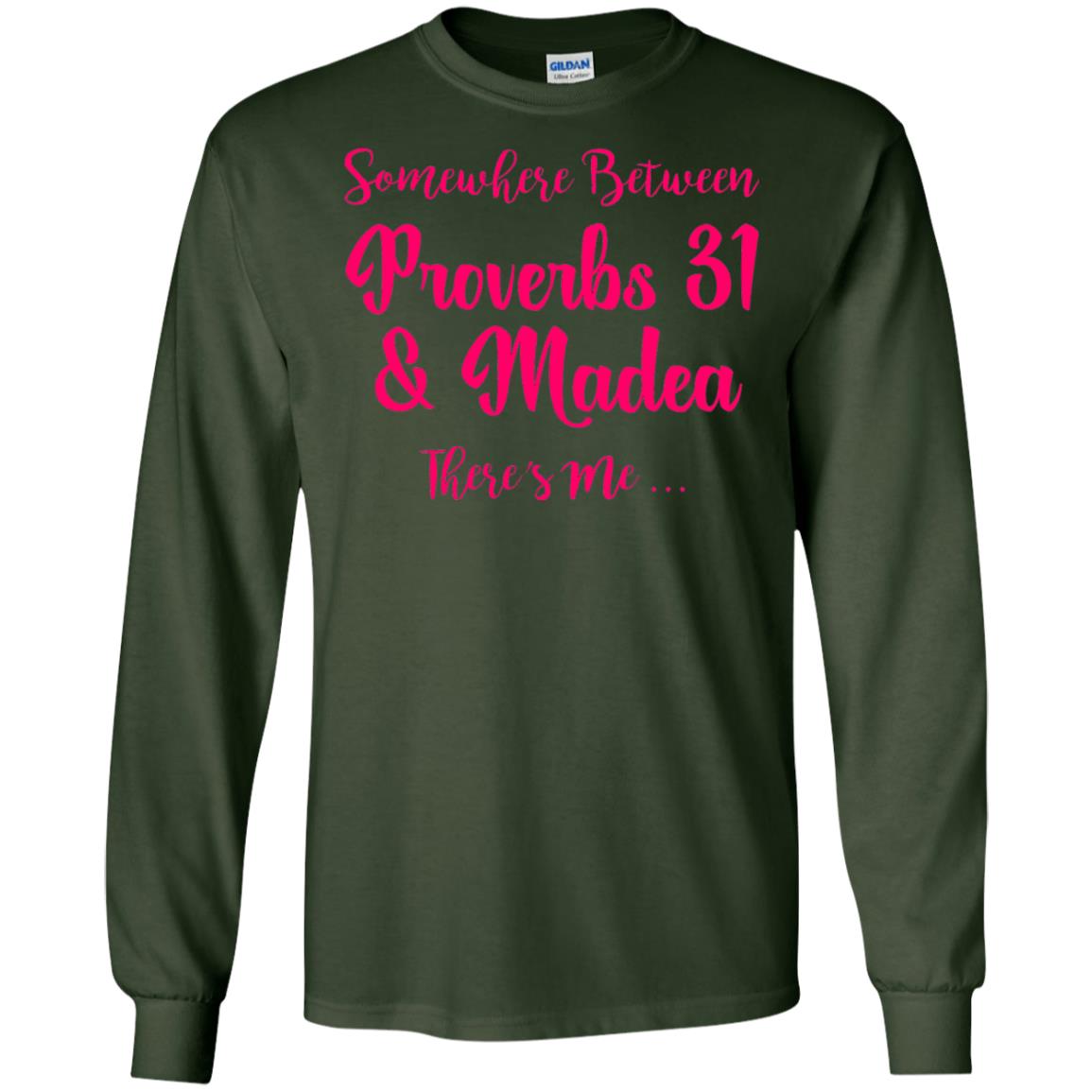 Somewhere Between Proverbs 31 And Madea There_s Me T-shirt Forest Green