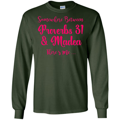 Somewhere Between Proverbs 31 And Madea There_s Me T-shirt Forest Green