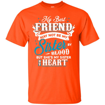 My Best Friend May Not Be My Sister By Blodd But She's My Sister By Heart Orange
