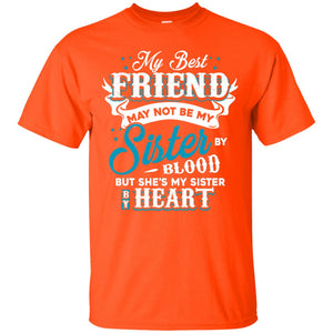 My Best Friend May Not Be My Sister By Blodd But She's My Sister By HeartG200 Gildan Ultra Cotton T-Shirt