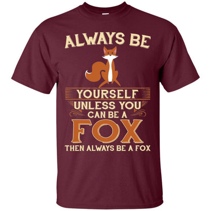 Fox T-shirt Always Be Yourself Unless You Can Be A Fox Maroon