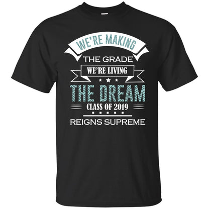 We_re Making The Grade We_re Living The Dream Class Of 2019 Reigns Supreme Black