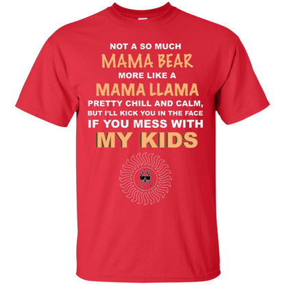 Mama Bear More Like Mama Llama Pretty Chill And Calm But I'll Kicj You In The Face If You Mess With My Kids Red