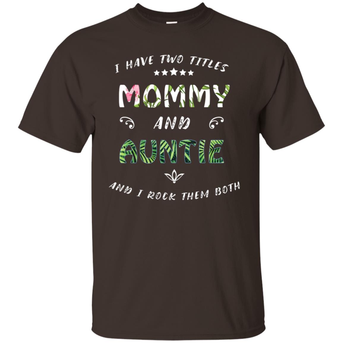 I Have Two Titles Mommy And Auntie Shirt Dark Chocolate