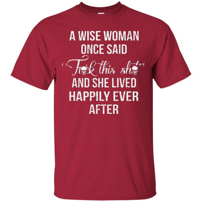 A Wise Woman Once Said And She Lived Happily Eer After T-shirt Cardinal